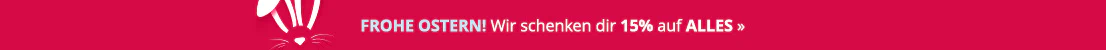 Frohe Ostern! Wir schenken dir 15% auf ALLES »