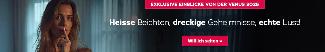 Das Bild zeigt eine Werbeanzeige mit einer Frau, die in einem Raum mit durchsichtigen Vorhängen steht. Sie trägt offenes Haar, schaut nach vorne und hält ihren Zeigefinger über ihre Lippen. In grosser, weisser Schrift steht "Heisse Beichten, dreckige Geheimnisse, echte Lust!" Darüber steht in einem rotfarbenen Button "Live und direkt von der Venus 2025". Unterhalb der Frau ist ebenfalls ein rotfarbener Button mit der Aufschrift "Will ich sehen".