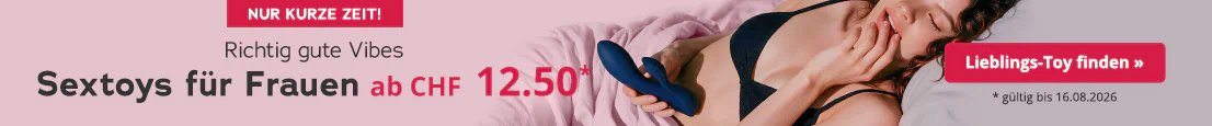 Eine Frau in schwarzer Unterwäsche liegt auf rosafarbenen Bettlaken und hält ein blaues Sextoy in der Hand. Text: „Richtig gute Vibes - SEXTOYS FÜR FRAUEN ab CHF 12.50*“, unten ein roter Button „Lieblings-Toy finden »“, gültig bis 16.08.2026.