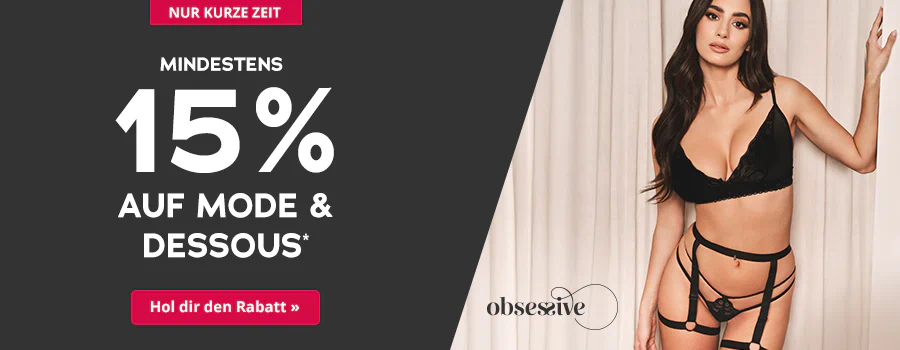 Die Werbeanzeige hat einen dunkelgrauen Hintergrund. Im Vordergrund ist eine Frau mit langen braunen Haaren zu sehen, die einen schwarzen Spitzen-BH trägt. Grossflächig steht in weisser Schrift "Mindestens 15% auf Mode und Dessous". Oberhalb steht in weisser Schrift “Nur kurze Zeit”. Mittig ist das Markenlogo „obsessive“ zu sehen. Unterhalb befindet sich ein rotfarbener Button mit der Aufschrift “Hol dir den Rabatt”.